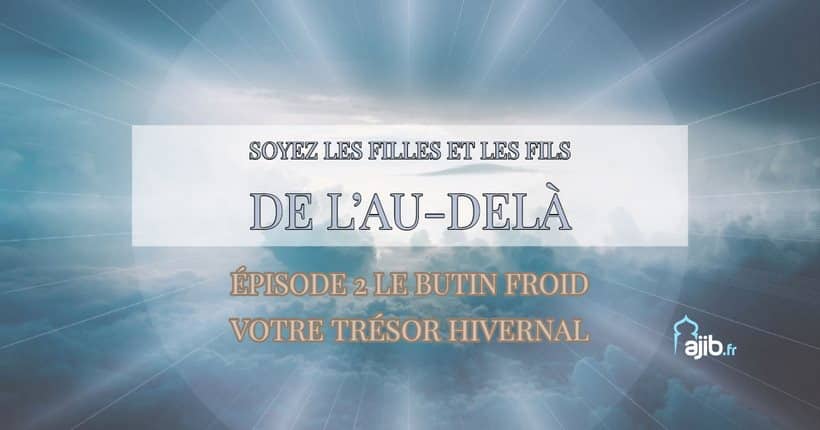 Série « Soyez les filles et les fils de l’Au-delà » Episode 2 : le butin froid, votre trésor hivernal Série « Soyez les filles et les fils de l’Au-delà » Episode 2 : le butin froid, votre trésor hivernal
