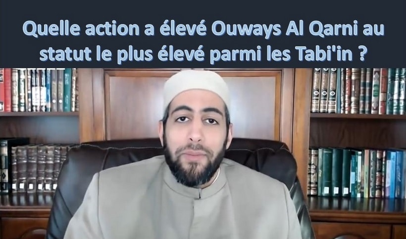 Quelles actions ont élevé Ouways Al Qarni au statut le plus élevé parmi les Tabi'in ?